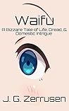 Waifu: A Bizzare Tale of Life, Dread, and Domestic Intrigue