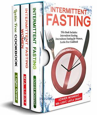 Intermittent Fasting: For Women and Men: This Book Includes: Intermittent Fasting, Intermittent Fasting for Women, Lectin Free Cookbook (Kindle Edition)