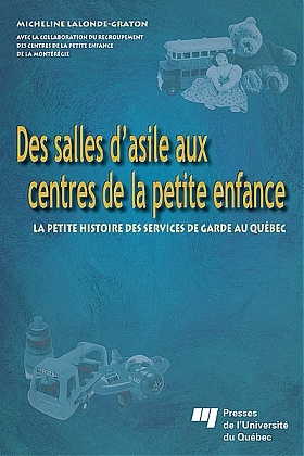 Des salles d'asile aux centres de la petite enfance: La petite histoire des services de garde au Québec (Paperback)