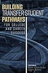 Building Transfer Student Pathways for College and Career Suc... by Mark Allen Poisel
