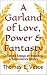 A Garland of Love, Power & Fantasy by Thomas E. Vesce