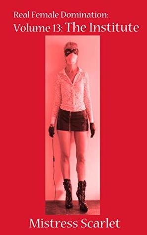 Real Female Domination: Volume 13: The Institute (Kindle Edition)
