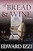 Of Bread And Wine by Edward Izzi