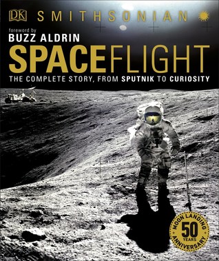 Spaceflight: The Complete Story from Sputnik to Shuttle and Beyond