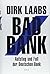 Bad Bank: Aufstieg und Fall der Deutschen Bank