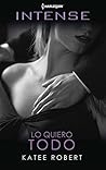 Lo quiero todo by Katee Robert