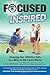 Focused and Inspired: Keepi...