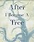 After I Became a Tree by Kristen Grace