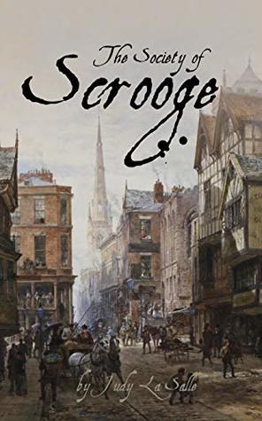 The Society of Scrooge: The further trials and triumphs of Scrooge and his companions (The Scrooge Years Book 2)