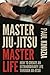 Master Jiu-Jitsu Master Life by Paul Kindzia Master Jiu-Jitsu Master Life by Paul Kindzia