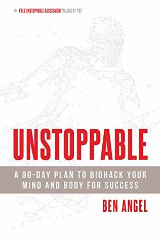 Unstoppable: A 90-Day Plan to Biohack Your Mind and Body for Success (Kindle Edition)