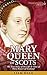 Mary Queen of Scots: The True Story of the Life & Time of Mary Stuart of Scotland (Royalty Biography & British History)