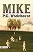 Mike: From the Wodehouse Collection, a Selection from the Early Works of P. G. Wodehouse - P.G. Wodehouse's Humorous Tale: Exploring the Adventures of Mike from his Early Collection