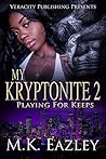 My Kryptonite 2: Playing For Keeps