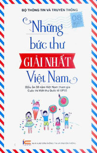 Những Bức Thư Giải Nhất Việt Nam (Dấu ấn 30 năm Việt Nam tham gia Cuộc thi Viết thư Quốc tế UPU)