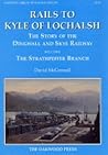 Rails to Kyle of Lochalsh: Story of the Dingwall and Skye Railway, including the Strathpeffer Branch (Oakwood Library of Railway History) Rails to Kyle of Lochalsh: Story of the Dingwall and Skye Railway, including the Strathpeffer Branch (Oakwood Library of Railway History)