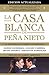 La Casa Blanca de Peña Nieto (edición actualizada): La historia que cimbró a un gobierno (Spanish Edition)