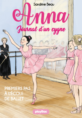 Premiers pas à l'école de ballet (Anna : Journal d'un cygne, #1)