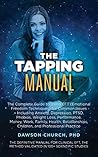 The Tapping Manual: The Complete Guide to Using EFT (Emotional Freedom Techniques) for Common Issues – Including Anxiety, Depression, PTSD, Phobias, Weight ... Work, Family (The Tapping Series Book 7) The Tapping Manual: The Complete Guide to Using EFT (Emotional Freedom Techniques) for Common Issues – Including Anxiety, Depression, PTSD, Phobias, Weight ... Work, Family (The Tapping Series Book 7)