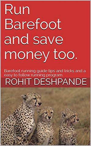 Run Barefoot and save money too.: Barefoot running guide tips and tricks and a easy to follow running program. (Kindle Edition)