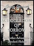 THE SCHOOLROOM OF SORROW: The Further Adventures of Sherlock Holmes