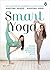 Smart Yoga. Tecniche e posture per appassionarsi e migliorare... by Martina Rando