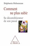 Comment ne plus subir: Se déconditionner de son passé (OJ.PSYCHOLOGIE) (French Edition)