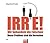 Irre! Wir behandeln die Falschen: Unser Problem sind die Normalen. - Eine heitere Seelenkunde. Hörbuch