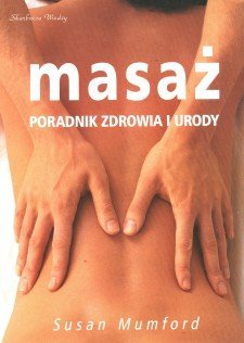 Masaż. Poradnik zdrowia i urody.