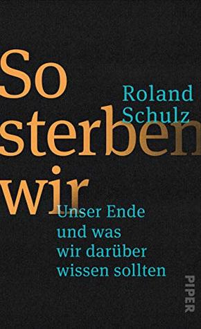 So sterben wir: Unser Ende und was wir darüber wissen sollten (Kindle Edition)