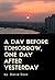 A Day before Tomorrow, One ...