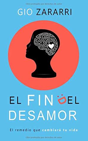 El fin del desamor: El remedio que cambiará tu vida (Spanish Edition)