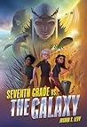 Seventh Grade vs. the Galaxy by Joshua S. Levy