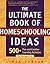 The Ultimate Book of Homeschooling Ideas: 500+ Fun and Creative Learning Activities for Kids Ages 3-12 (Prima Home Learning Library)