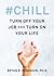 #Chill: Turn Off Your Job and Turn On Your Life