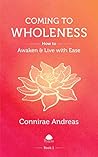 Coming to Wholeness: How to Awaken and Live with Ease (The Wholeness Work Book 1) Coming to Wholeness: How to Awaken and Live with Ease (The Wholeness Work Book 1)
