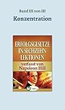 Erfolgsgesetze in sechzehn Lektionen: Band III - Konzentration (Erfolgswissen in sechzehn Lektionen 3) (German Edition)