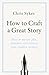 How to Craft a Great Story: Teach Yourself Creating Perfect Plot and Structure