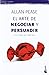 El arte de Negociar y Persuadir