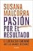 Pasión por el resultado by Susana Malcorra