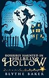 Horribly Haunted in Hillbilly Hollow by Blythe Baker