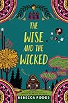 The Wise and the Wicked by Rebecca Podos The Wise and the Wicked by Rebecca Podos