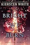 Bright We Burn by Kiersten White Bright We Burn by Kiersten White