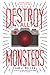 Destroy All Monsters: A Genre-Bending YA Novel of Trauma, Memory, and Life-Saving Friendship