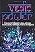 Vedic Power: Using ancient Vedic secrets to attract, achieve and maximize health, relationship, prosperity and happiness