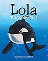 Lola the Lonely Orca by Corinna Ahlstrom