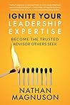 Ignite Your Leadership Expertise: Become the Trusted Advisor Others Seek