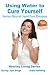 Using Water to Cure Yourself - Ancient Natural Liquid Cure Therapies (Healthy Living Series Book 30)