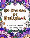 50 Shades Of Bullsh*t: A Delectable & Impolite Adult Coloring Book