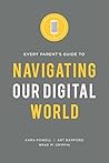Every Parent's Guide to Navigating our Digital World Every Parent's Guide to Navigating our Digital World